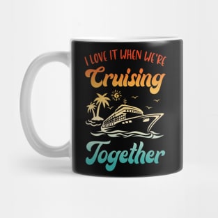Cruise I Love It When We're Cruising Together Matching Mug